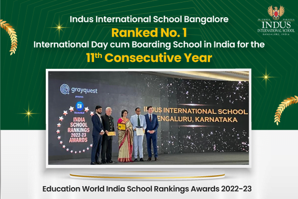 Indus International School Bangalore ranked the No. 1 International Day cum Boarding School in India for the eleven consecutive year at the Education World India School Rankings Awards 2022-23